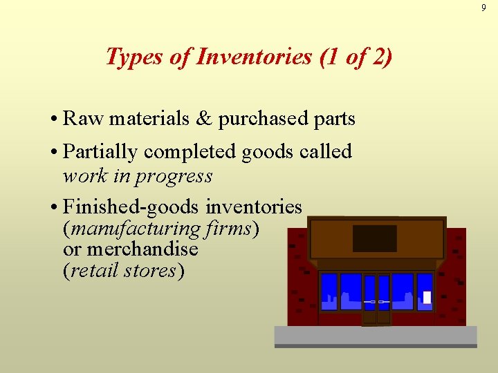 9 Types of Inventories (1 of 2) • Raw materials & purchased parts •