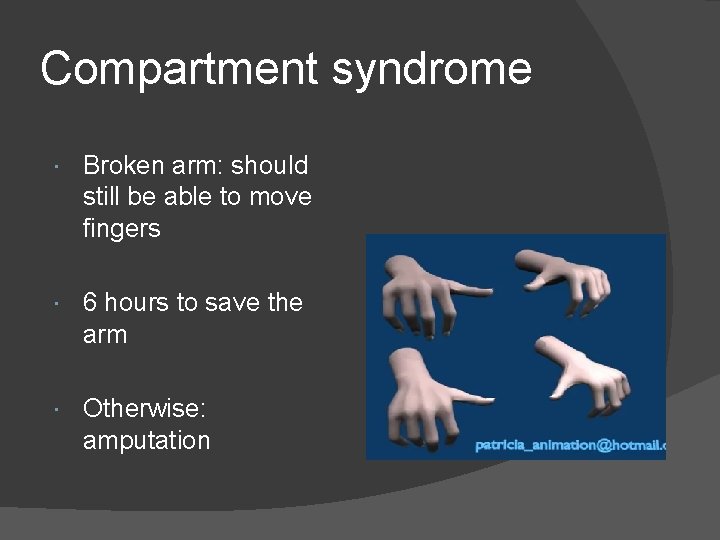 Compartment syndrome Broken arm: should still be able to move fingers 6 hours to