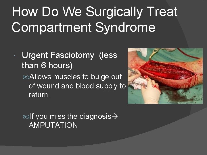 How Do We Surgically Treat Compartment Syndrome Urgent Fasciotomy (less than 6 hours) Allows