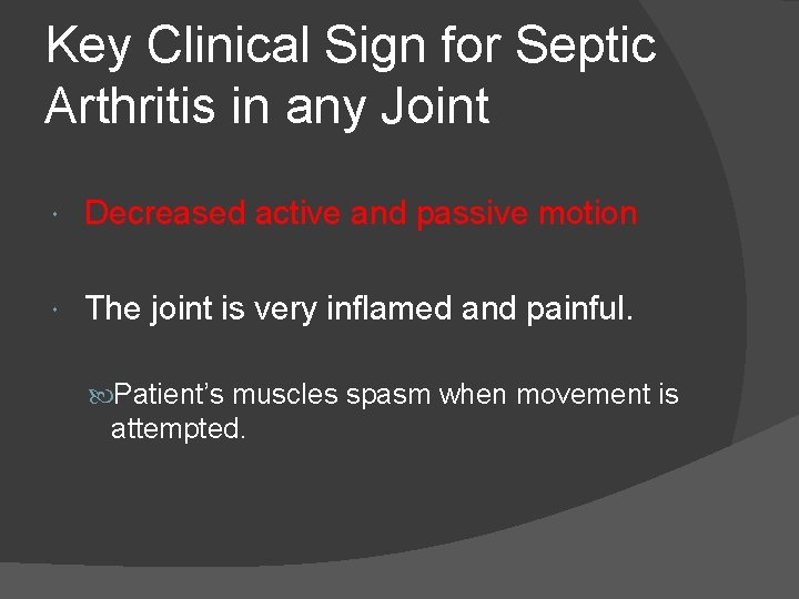 Key Clinical Sign for Septic Arthritis in any Joint Decreased active and passive motion