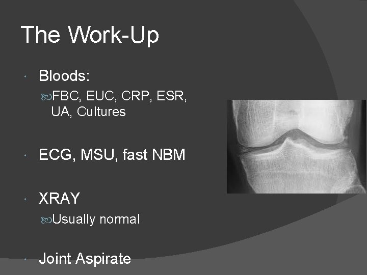 The Work-Up Bloods: FBC, EUC, CRP, ESR, UA, Cultures ECG, MSU, fast NBM XRAY
