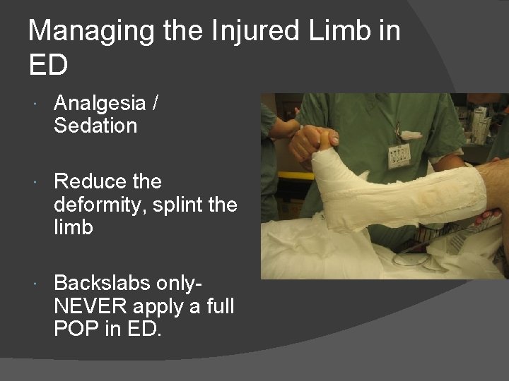 Managing the Injured Limb in ED Analgesia / Sedation Reduce the deformity, splint the