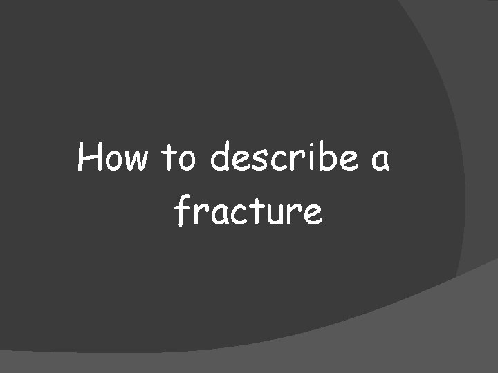 How to describe a fracture 
