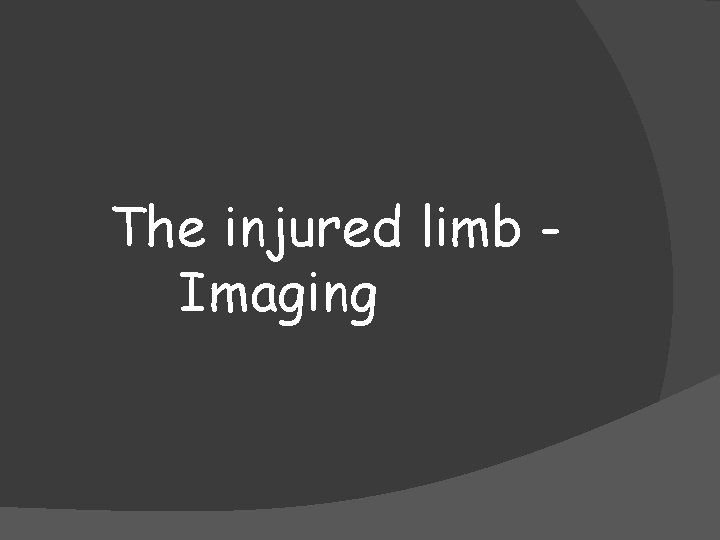 The injured limb Imaging 