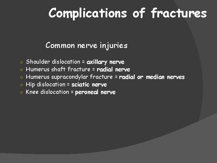 Complications of fractures Common nerve injuries ○ Shoulder dislocation = axillary nerve ○ Humerus
