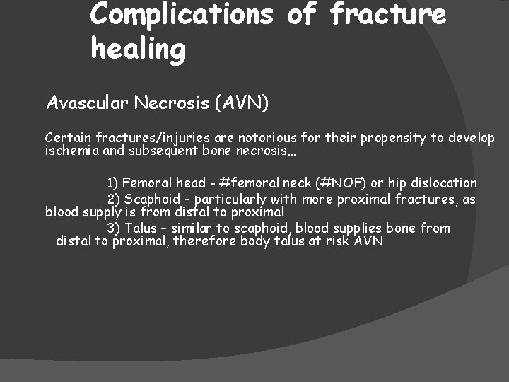 Complications of fracture healing Avascular Necrosis (AVN) Certain fractures/injuries are notorious for their propensity