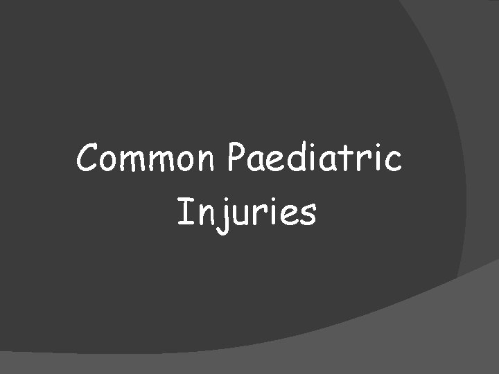 Common Paediatric Injuries 