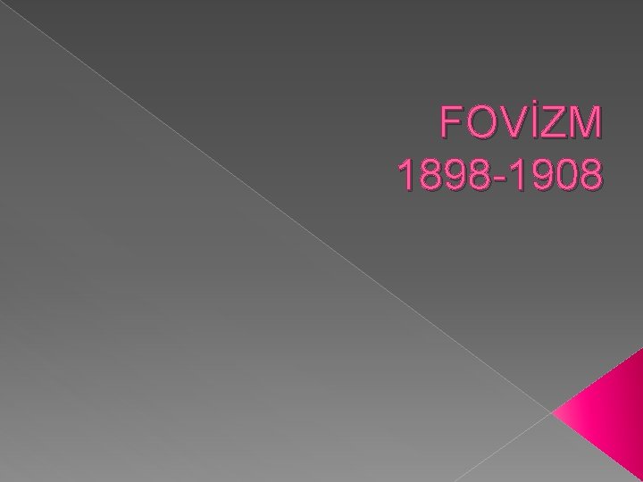 FOVİZM 1898 -1908 