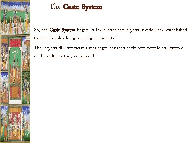 The Caste System So, the Caste System began in India after the Aryans invaded