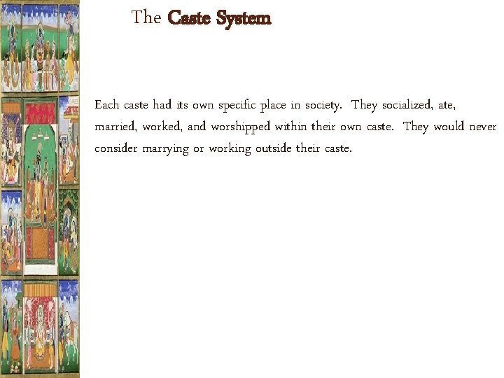 The Caste System Each caste had its own specific place in society. They socialized,