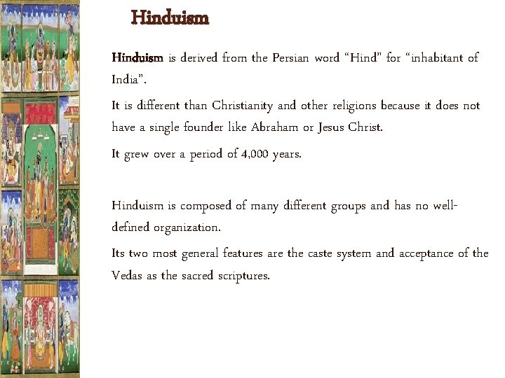 Hinduism is derived from the Persian word “Hind” for “inhabitant of India”. It is