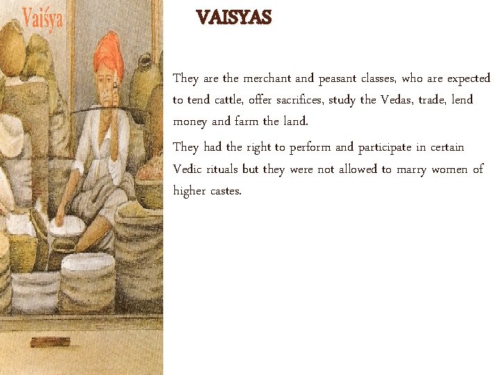 VAISYAS They are the merchant and peasant classes, who are expected to tend cattle,