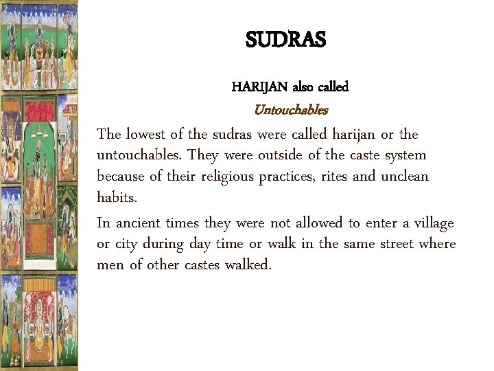 SUDRAS HARIJAN also called Untouchables The lowest of the sudras were called harijan or