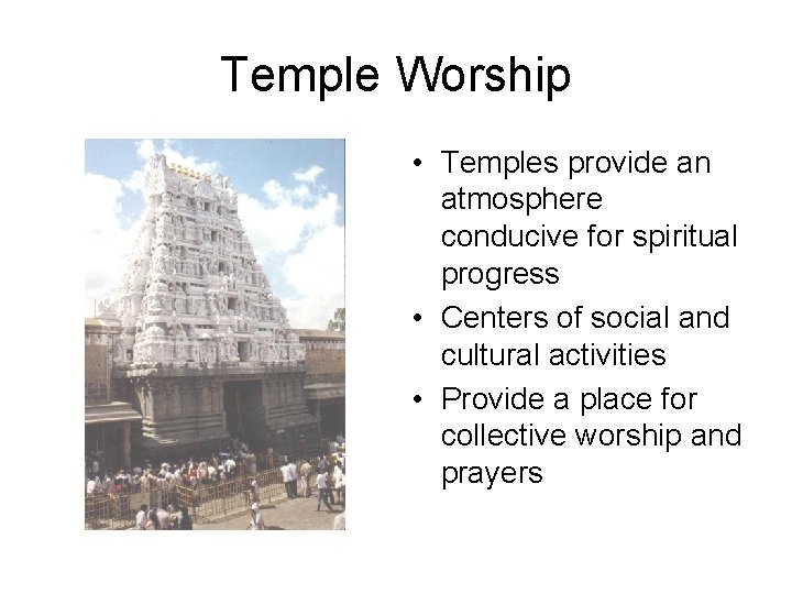 Temple Worship • Temples provide an atmosphere conducive for spiritual progress • Centers of