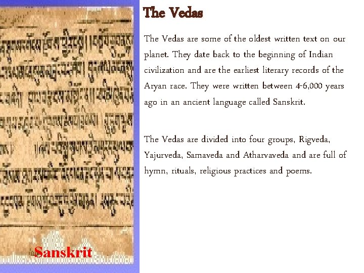 The Vedas are some of the oldest written text on our planet. They date