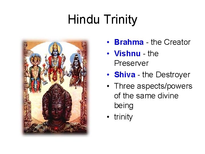 Hindu Trinity • Brahma - the Creator • Vishnu - the Preserver • Shiva