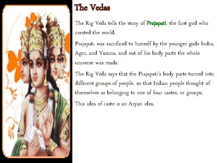 The Vedas The Rig Veda tells the story of Prajapati, the first god who