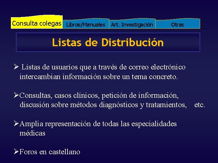 Consulta colegas Libros/Manuales Art. Investigación Otras Listas de Distribución Ø Listas de usuarios que Consulta colegas Libros/Manuales Art. Investigación Otras Listas de Distribución Ø Listas de usuarios que