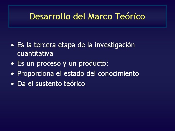 Desarrollo del Marco Teórico • Es la tercera etapa de la investigación cuantitativa • Desarrollo del Marco Teórico • Es la tercera etapa de la investigación cuantitativa •