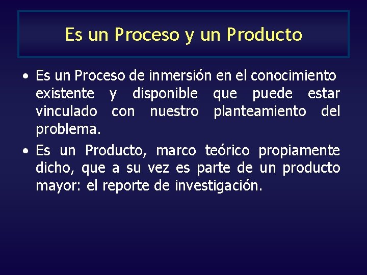 Es un Proceso y un Producto • Es un Proceso de inmersión en el Es un Proceso y un Producto • Es un Proceso de inmersión en el