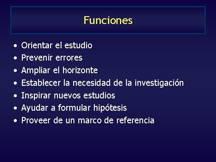 Funciones • • Orientar el estudio Prevenir errores Ampliar el horizonte Establecer la necesidad Funciones • • Orientar el estudio Prevenir errores Ampliar el horizonte Establecer la necesidad