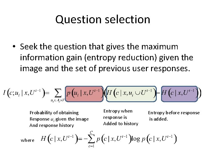 Question selection • Seek the question that gives the maximum information gain (entropy reduction)