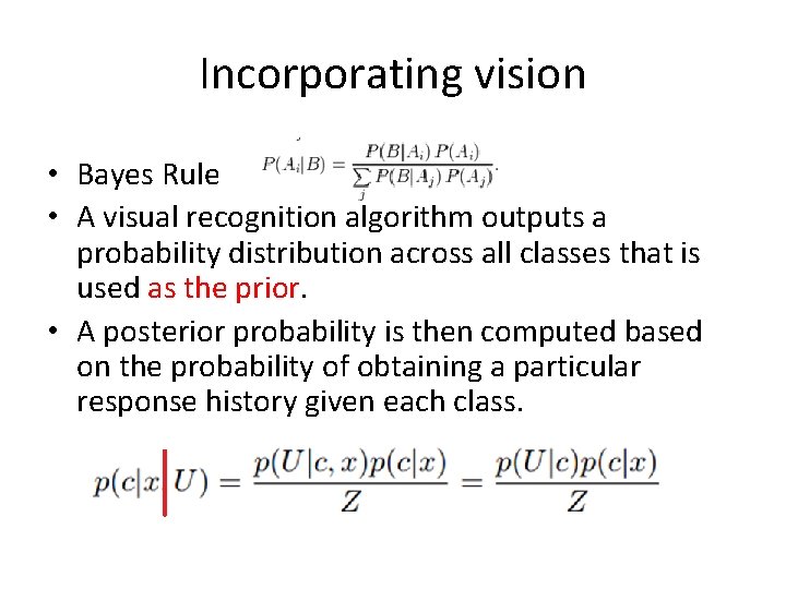 Incorporating vision • Bayes Rule • A visual recognition algorithm outputs a probability distribution