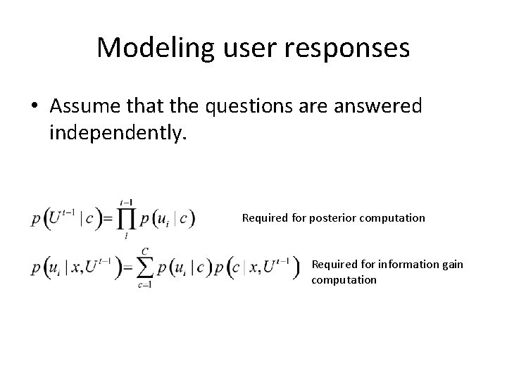 Modeling user responses • Assume that the questions are answered independently. Required for posterior