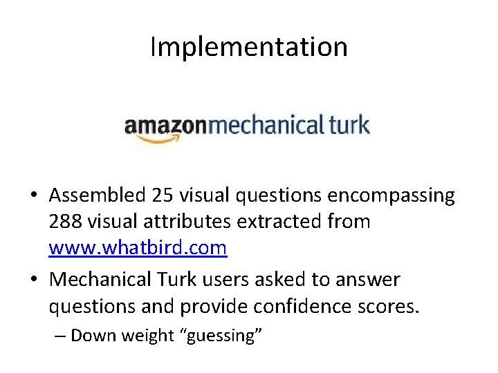 Implementation • Assembled 25 visual questions encompassing 288 visual attributes extracted from www. whatbird.