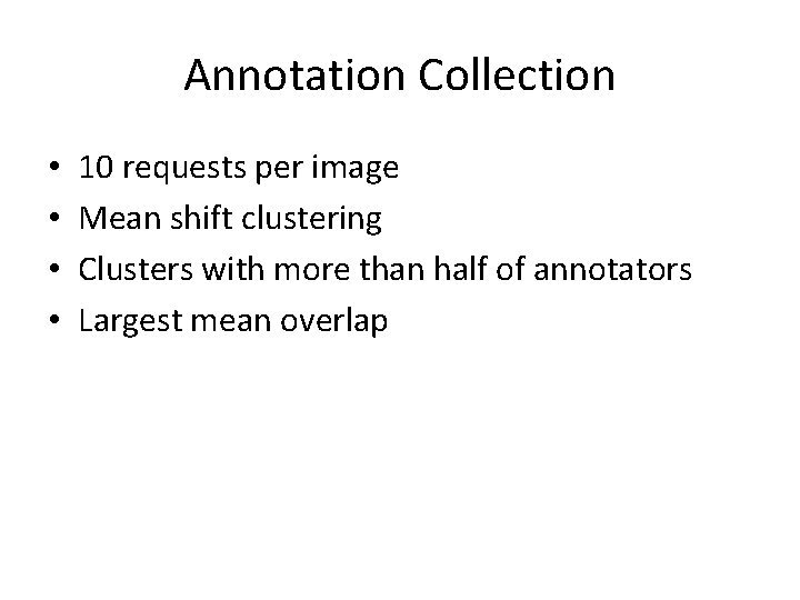 Annotation Collection • • 10 requests per image Mean shift clustering Clusters with more