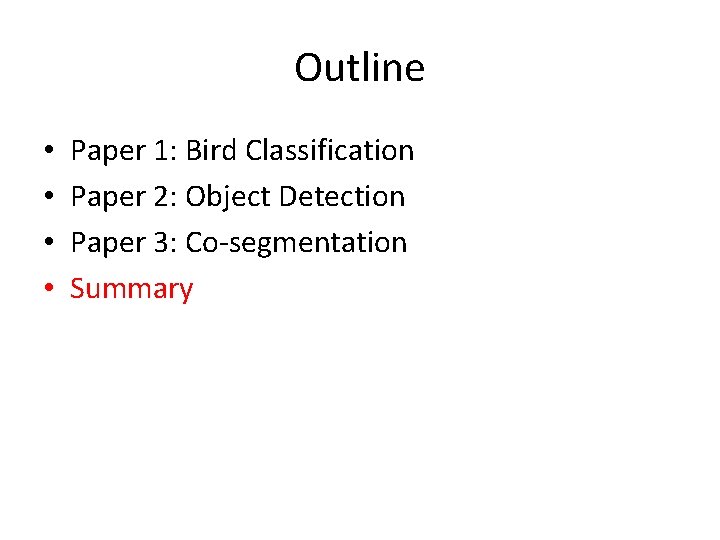 Outline • • Paper 1: Bird Classification Paper 2: Object Detection Paper 3: Co-segmentation