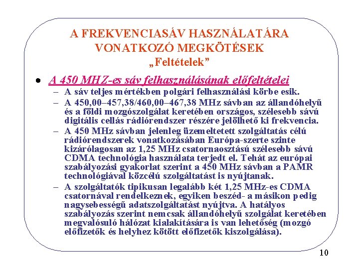 A FREKVENCIASÁV HASZNÁLATÁRA VONATKOZÓ MEGKÖTÉSEK „Feltételek” · A 450 MHZ-es sáv felhasználásának előfeltételei –