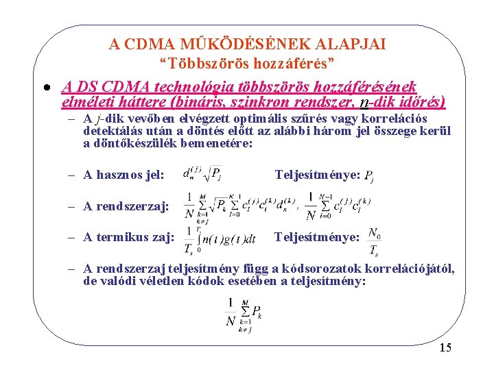 A CDMA MŰKÖDÉSÉNEK ALAPJAI “Többszörös hozzáférés” · A DS CDMA technológia többszörös hozzáférésének elméleti