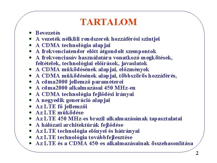 TARTALOM · · · · · Bevezetés A vezeték nélküli rendszerek hozzáférési szintjei A