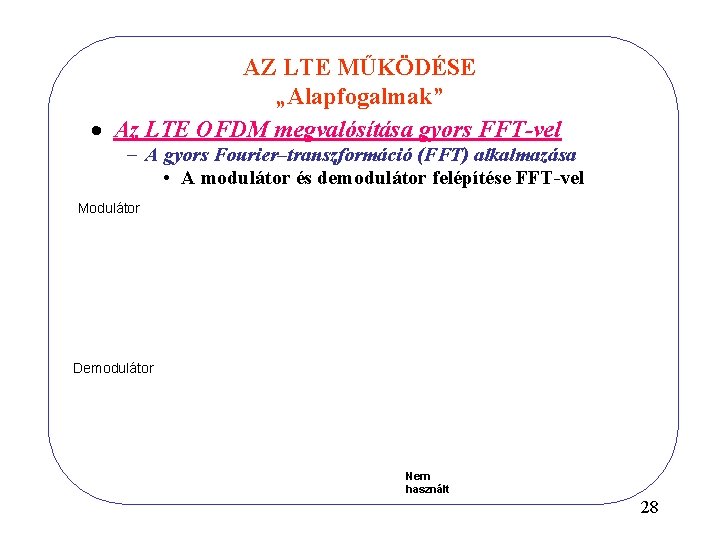 AZ LTE MŰKÖDÉSE „Alapfogalmak” · Az LTE OFDM megvalósítása gyors FFT-vel - A gyors