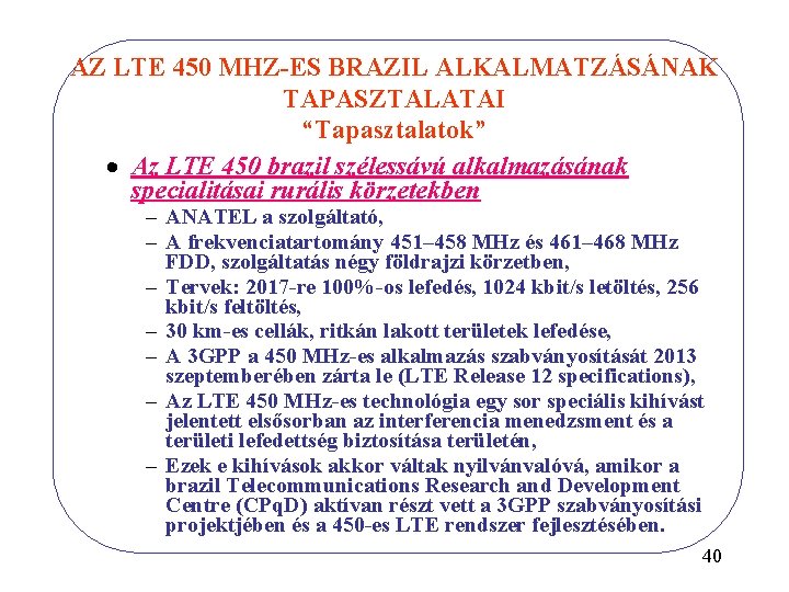 AZ LTE 450 MHZ-ES BRAZIL ALKALMATZÁSÁNAK TAPASZTALATAI “Tapasztalatok” · Az LTE 450 brazil szélessávú