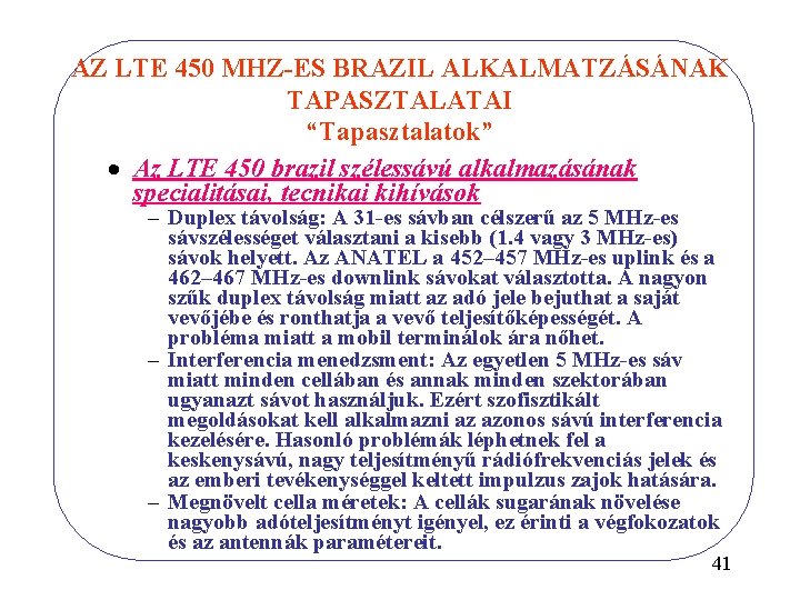 AZ LTE 450 MHZ-ES BRAZIL ALKALMATZÁSÁNAK TAPASZTALATAI “Tapasztalatok” · Az LTE 450 brazil szélessávú