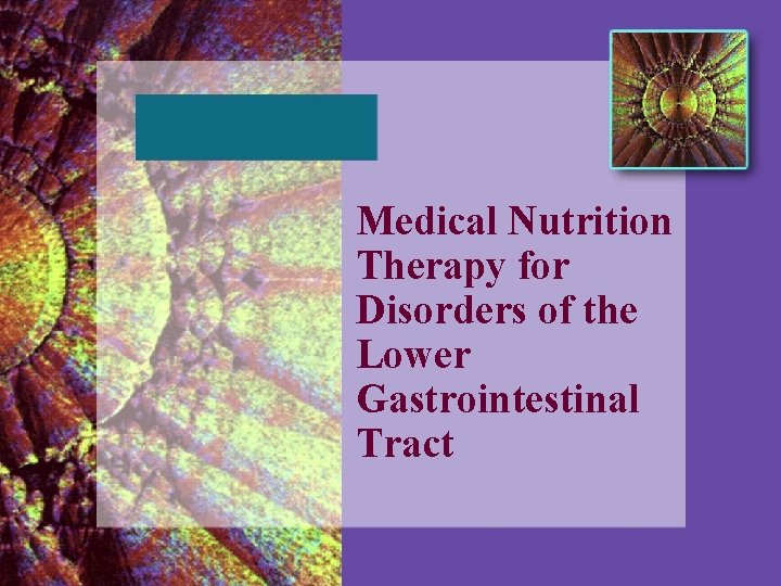 Medical Nutrition Therapy for Disorders of the Lower Gastrointestinal Tract 