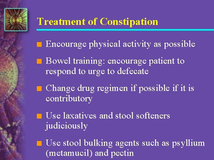 Treatment of Constipation n Encourage physical activity as possible n Bowel training: encourage patient