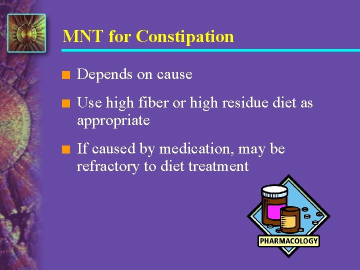 MNT for Constipation n Depends on cause n Use high fiber or high residue