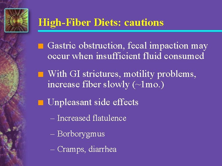 High-Fiber Diets: cautions n Gastric obstruction, fecal impaction may occur when insufficient fluid consumed