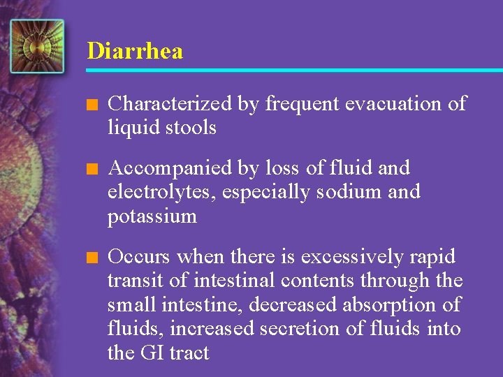 Diarrhea n Characterized by frequent evacuation of liquid stools n Accompanied by loss of