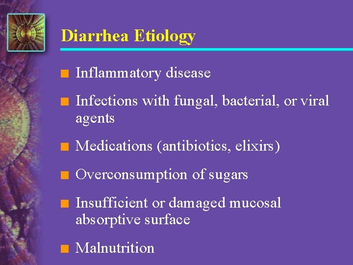 Diarrhea Etiology n Inflammatory disease n Infections with fungal, bacterial, or viral agents n