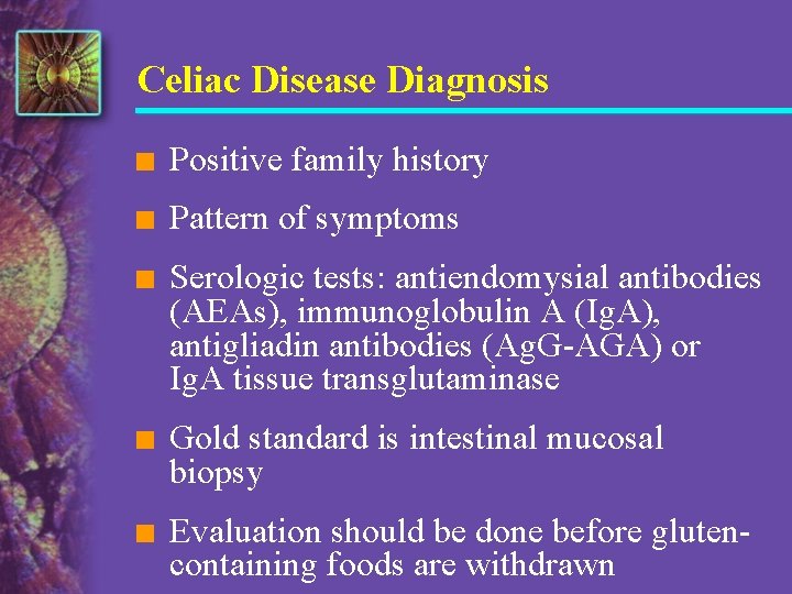 Celiac Disease Diagnosis n Positive family history n Pattern of symptoms n Serologic tests: