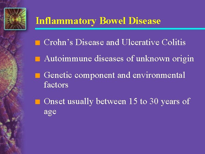 Inflammatory Bowel Disease n Crohn’s Disease and Ulcerative Colitis n Autoimmune diseases of unknown