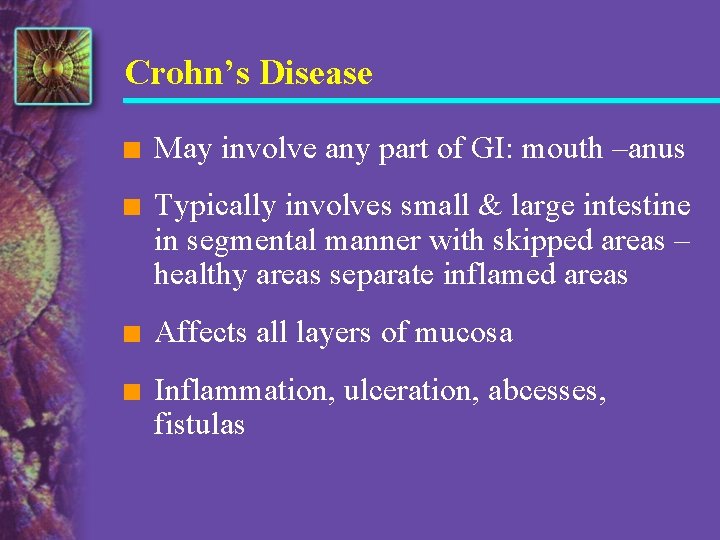 Crohn’s Disease n May involve any part of GI: mouth –anus n Typically involves