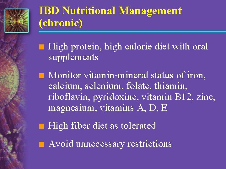 IBD Nutritional Management (chronic) n High protein, high calorie diet with oral supplements n