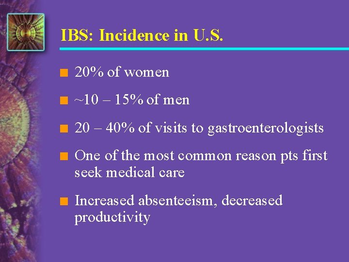 IBS: Incidence in U. S. n 20% of women n ~10 – 15% of