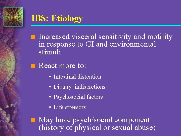 IBS: Etiology n Increased visceral sensitivity and motility in response to GI and environmental