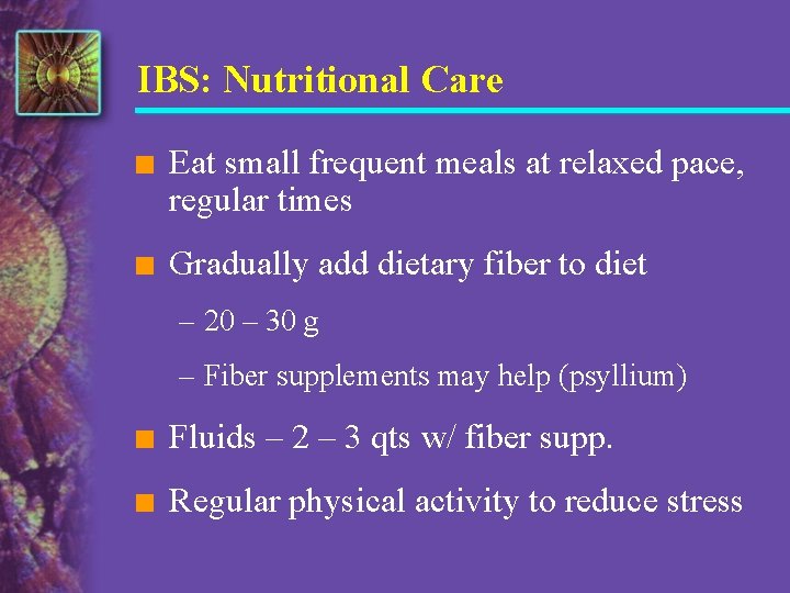 IBS: Nutritional Care n Eat small frequent meals at relaxed pace, regular times n